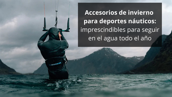 Accesorios de invierno para deportes náuticos: imprescindibles para seguir en el agua todo el año